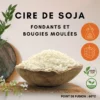 Cire de soja pour bougies moulées et pour fondants - SANS OGM